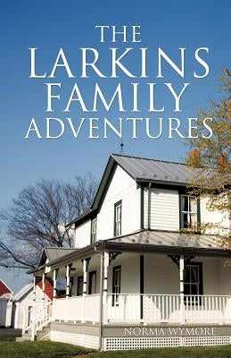 The Larkins Family Adventures by Wymore, Norma