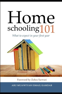 Homeschooling 101: What to expect in your first year by Sarwari, Zohra