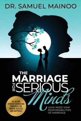 The Marriage for Serious Minds: Love-Need Vow Responsibilities of Marriage by Mainoo, Samuel