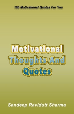 Motivational Thoughts And Quotes: 100 Motivational Quotes For You by Sharma, Sandeep Ravidutt