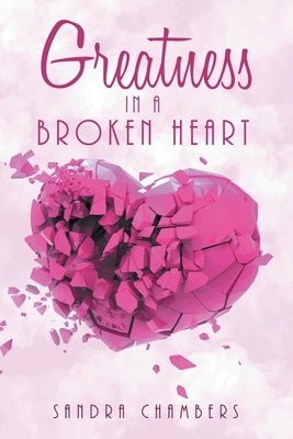 Greatness in a Broken Heart by Chambers, Sandra