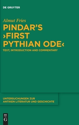 Pindar's >First Pythian Ode: Text, Introduction and Commentary by Fries, Almut