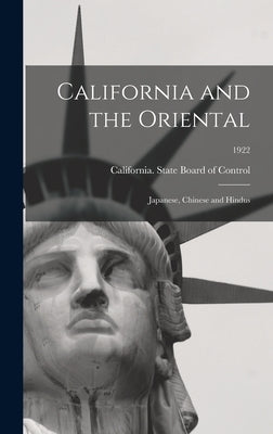 California and the Oriental: Japanese, Chinese and Hindus; 1922 by California State Board of Control