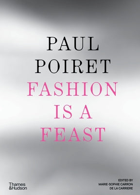 Paul Poiret: Fashion Is a Feast by Carron de la Carrière, Marie-Sophie
