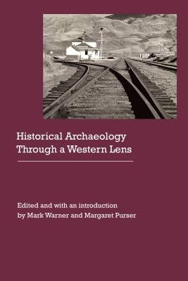 Historical Archaeology Through a Western Lens by Warner, Mark