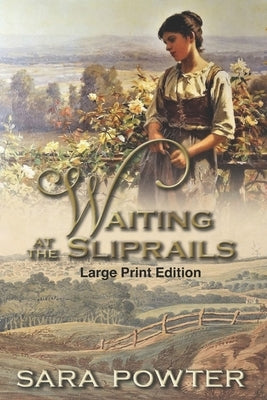 Waiting at the Sliprails: Large Print Edition by Powter, Sara