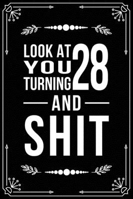 Look at You Turning 28 and Shit: Funny birthday gift for 28 year old by Publishing, Bfsc