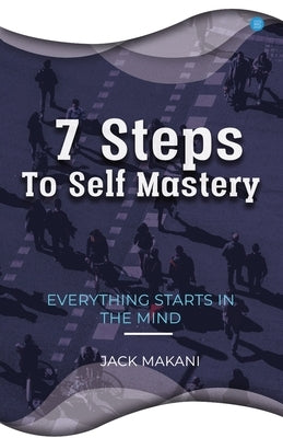 7 Steps To Self Mastery by Makani, Jack