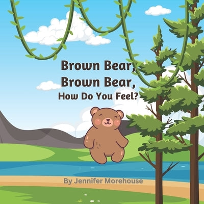 Brown Bear, Brown Bear, How Do You Feel? by Morehouse, Jennifer