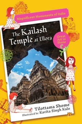 The Kailash Temple at Ellora Magnificent Monuments of India by Shome, Tilottama