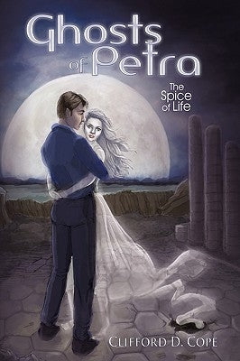Ghosts of Petra: The Spice of Life by Cope, Clifford D.