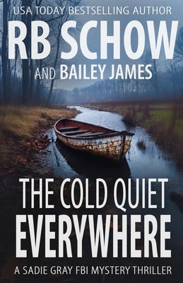The Cold Quiet Everywhere: A Sadie Gray FBI Mystery Series by James, Bailey