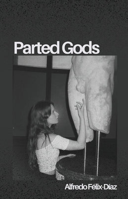 Parted Gods by Félix-Díaz, Alfredo
