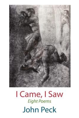I Came, I Saw. Eight Poems by Peck, John