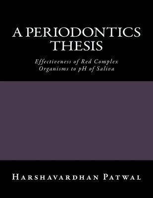 A Periodontics Thesis: Effectiveness of Red Complex Organisms to pH of Saliva by Manjunath, Nandini