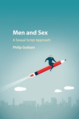 Men and Sex: A Sexual Script Approach by Graham, Philip