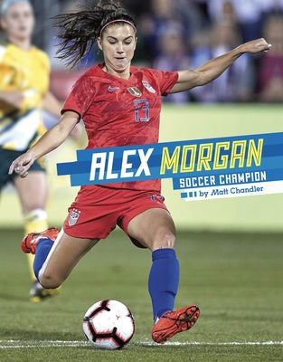 Alex Morgan: Soccer Champion by Chandler, Matt