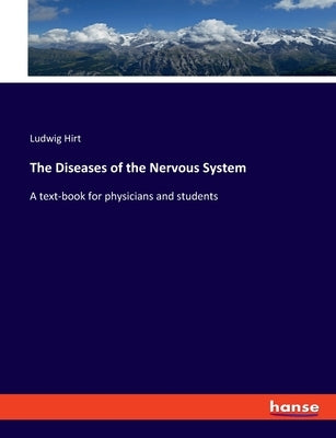 The Diseases of the Nervous System: A text-book for physicians and students by Hirt, Ludwig