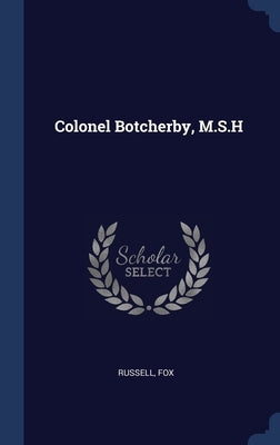 Colonel Botcherby, M.S.H by Russell, Fox