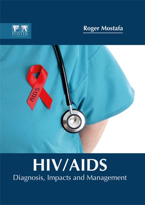 Hiv/Aids: Diagnosis, Impacts and Management by Mostafa, Roger