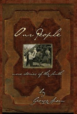 Our People: More Stories of the South by Spain, George