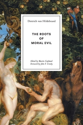 The Roots of Moral Evil by Von Hildebrand, Dietrich
