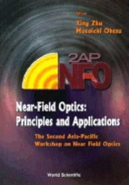 Near-Field Optics: Principles and Applications - Proceedings of the Second Asia-Pacific Workshop by Ohtsu, Motoichi