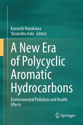 A New Era of Polycyclic Aromatic Hydrocarbons: Environmental Pollution and Health Effects by Hayakawa, Kazuichi