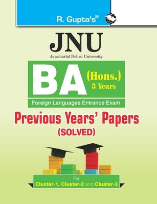 Jnu: BA (Hons.) Foreign Languages Entrance Examination (Cluster1, 2 & 3) Previous Years' Papers (Solved) by Rph Editorial Board