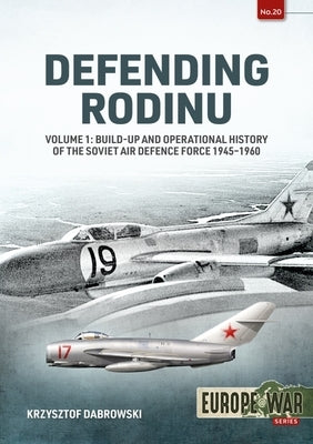 Defending Rodinu: Volume 1: Build-Up and Operational History of the Soviet Air Defence Force 1945-1960 by Dabrowski, Krzysztof