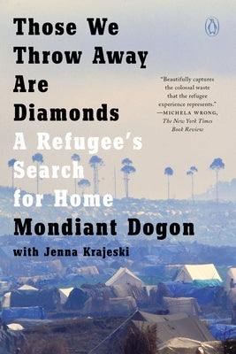 Those We Throw Away Are Diamonds: A Refugee's Search for Home by Dogon, Mondiant