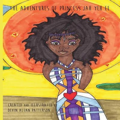 Adventures of Princess Jah yeh ee by Patterson, Devin Arlean