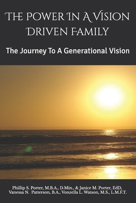 The Power In A Vision Driven Family: The Journey To A Generational Vision by Williams-Porter, Janice M.