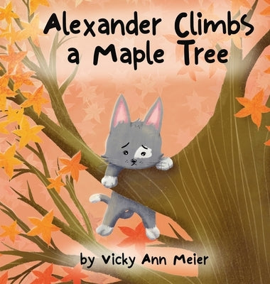 Alexander Climbs a Maple Tree by Meier, Vicky Ann