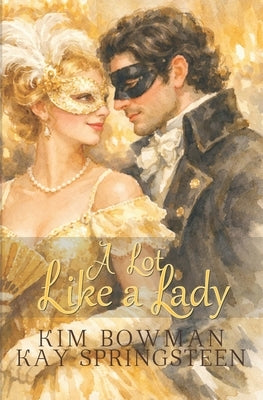 A Lot Like a Lady: a witty Regency romance of mistaken identity and forbidden love by Bowman, Kim