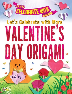 Let's Celebrate with More Valentine's Day Origami by Owen, Ruth