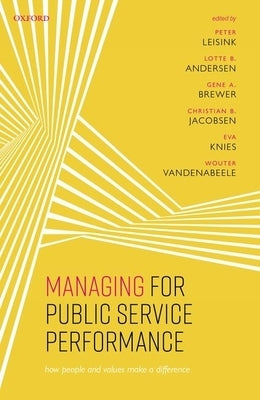 Managing for Public Service Performance: How People and Values Make a Difference by Leisink, Peter