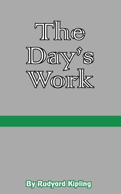 The Day's Work: The Works of Rudyard Kipling by Kipling, Rudyard