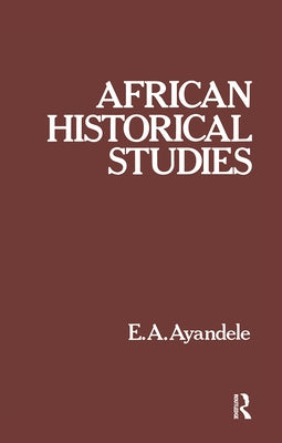 African Historical Studies by Ayandele, E. a.