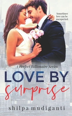 Love by Surprise: A Perfect Billionaire Series by Mudiganti, Shilpa