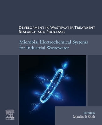 Microbial Electrochemical Systems for Industrial Wastewater Treatment and Research by Shah, Maulin P.