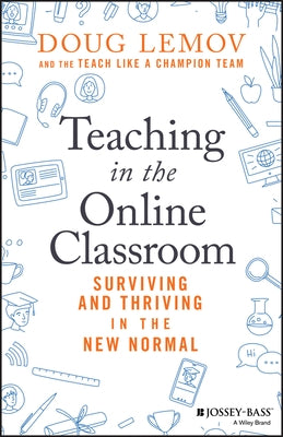 Teaching in the Online Classroom: Surviving and Thriving in the New Normal by Lemov, Doug