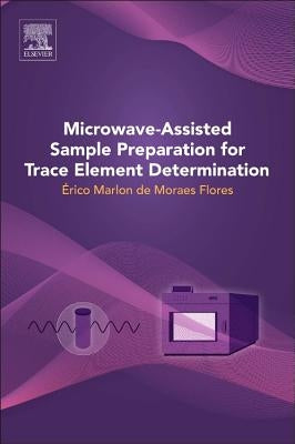 Microwave-Assisted Sample Preparation for Trace Element Determination by Flores, Erico Marlon Moraes