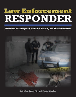 Law Enforcement Responder: Principles of Emergency Medicine, Rescue, and Force Protection by Stair, Randy G.