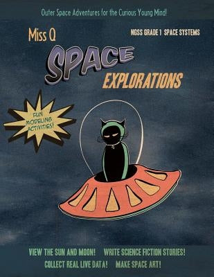 Miss Q Space Explorations Grade 1 NGSS by Cummings, Chanda
