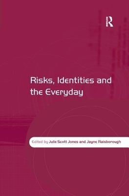 Risks, Identities and the Everyday by Jones, Julie Scott