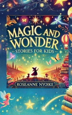 Magic and Wonder Stories for Kids by Nyoike, Roseanne