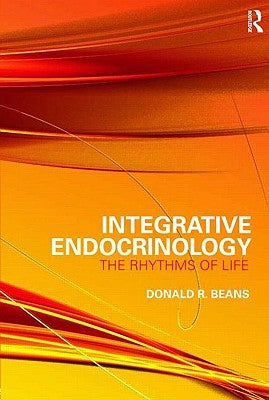 Integrative Endocrinology: The Rhythms of Life by Beans, Donald R.