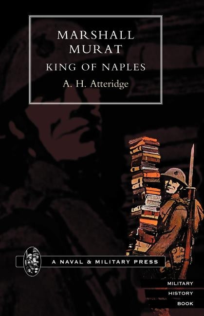 Marshal Murat King of Naples by Atteridge, A. H.