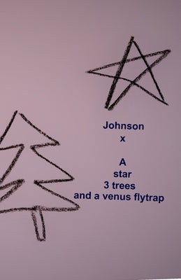 A star 3 trees and a venus flytrap by Johnson, Lara